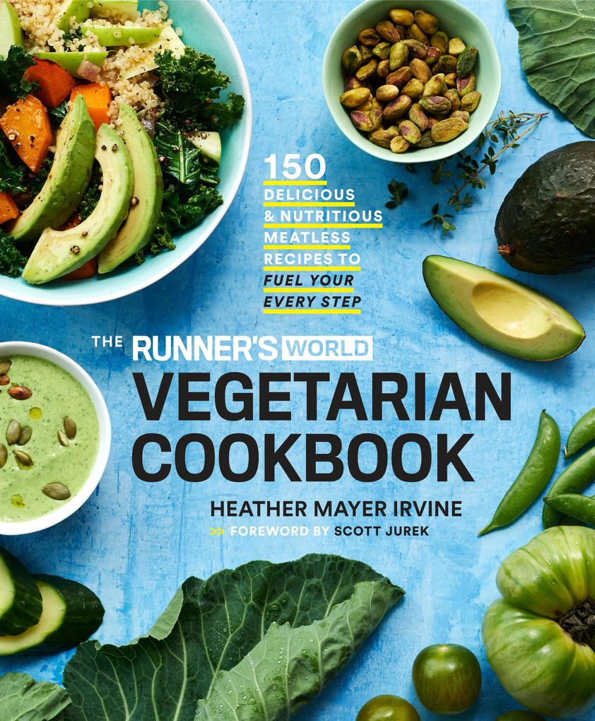 The Runner‘s World Vegetarian Cookbook: 150 Delicious and Nutritious Meatless Recipes to Fuel Your Every Step