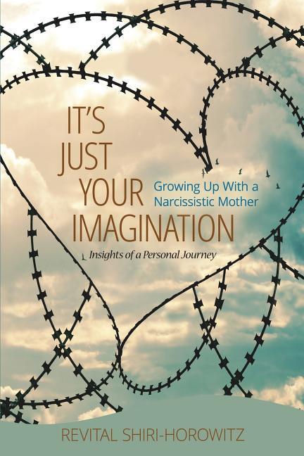 It‘s Just Your Imagination: Growing Up with a Narcissistic Mother - Insights of a Personal Journey