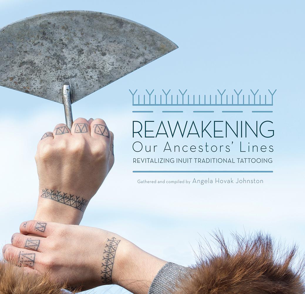 Reawakening Our Ancestors‘ Lines: Revitalizing Inuit Traditional Tattooing