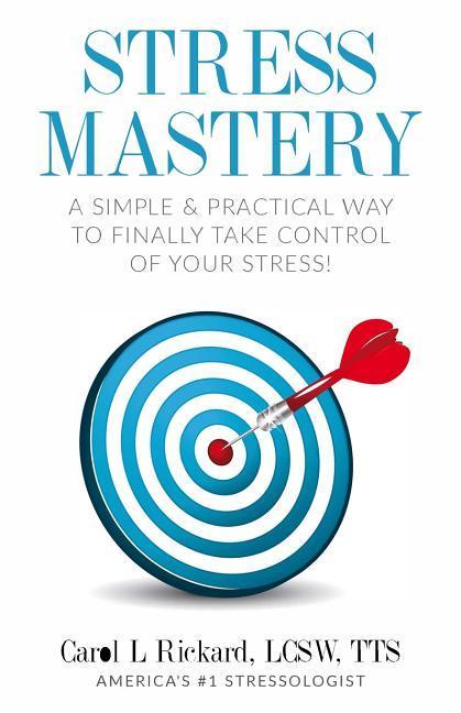 Stress Mastery: A Simple and Practical Way to Finally Take Control of Your Stress!