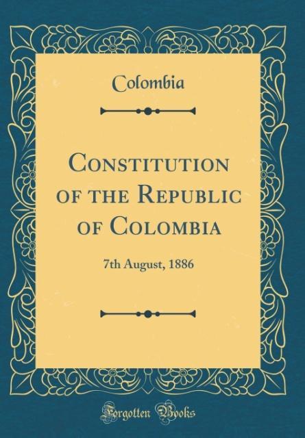 Constitution of the Republic of Colombia als Buch von Colombia Colombia - Colombia Colombia