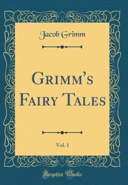 Grimm´s Fairy Tales, Vol. 1 (Classic Reprint) als Buch von Jacob Grimm - Jacob Grimm