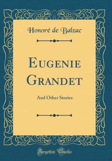 Eugenie Grandet: And Other Stories (Classic Reprint)