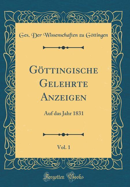 Göttingische Gelehrte Anzeigen, Vol. 1: Auf das Jahr 1831 (Classic Reprint)