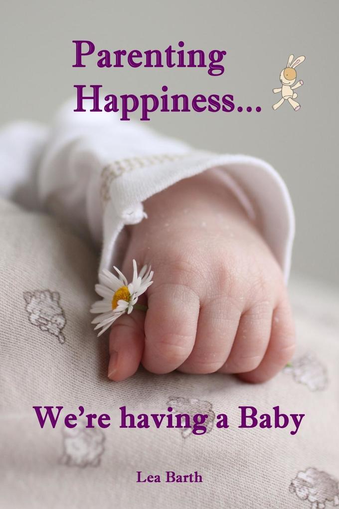 Parenting Happiness...We‘re having a Baby