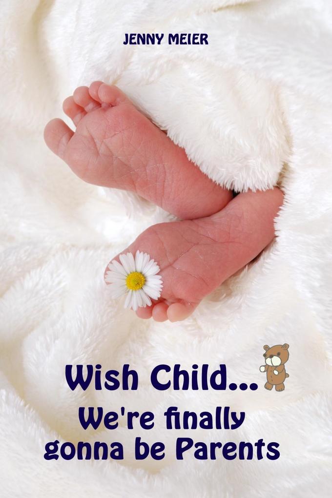 Wish Child...We‘re finally gonna be Parents