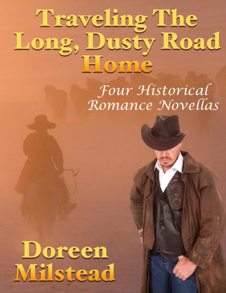 Traveling the Long Dusty Road Home: Four Historical Romance Novellas