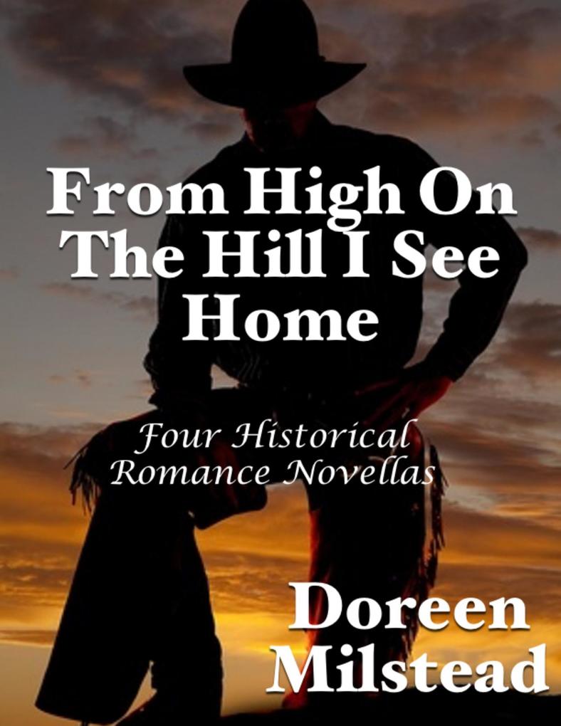 From High On the Hill I See Home: Four Historical Romance Novellas