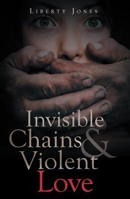 Invisible Chains & Violent Love