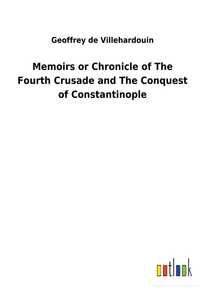 Image of Memoirs or Chronicle of The Fourth Crusade and The Conquest of Constantinople
