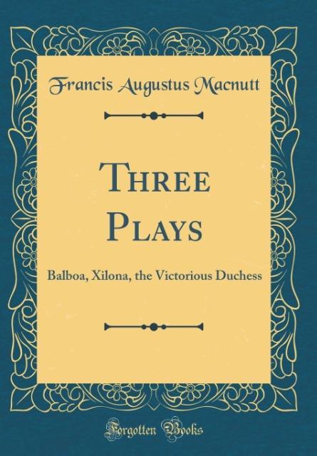 Three Plays als Buch von Francis Augustus Macnutt - Francis Augustus Macnutt