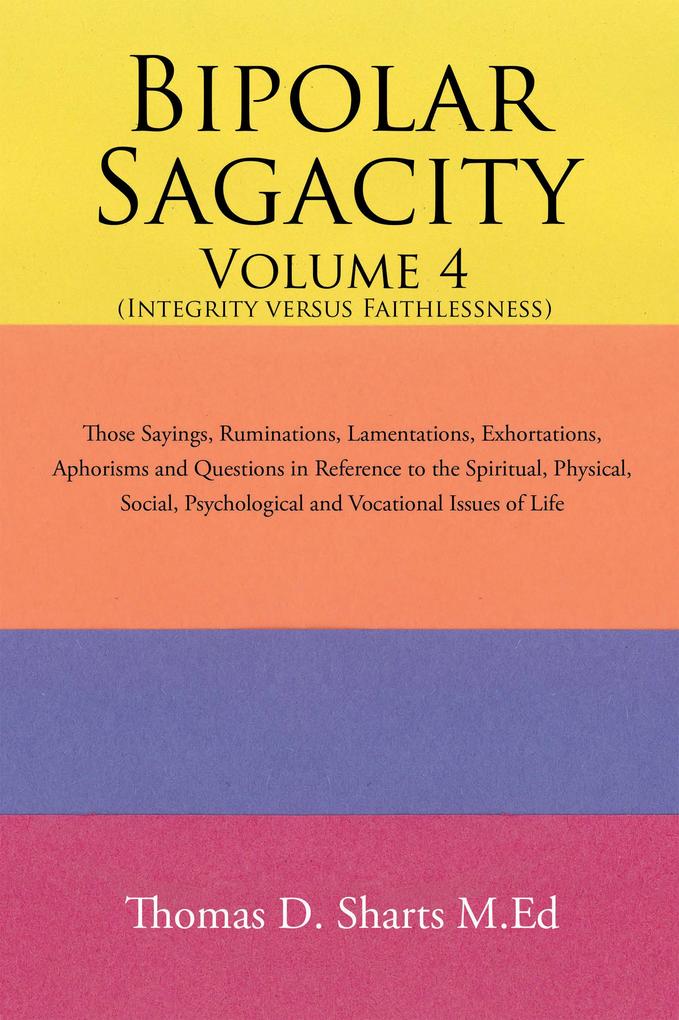 Bipolar Sagacity Volume 4 (Integrity Versus Faithlessness)