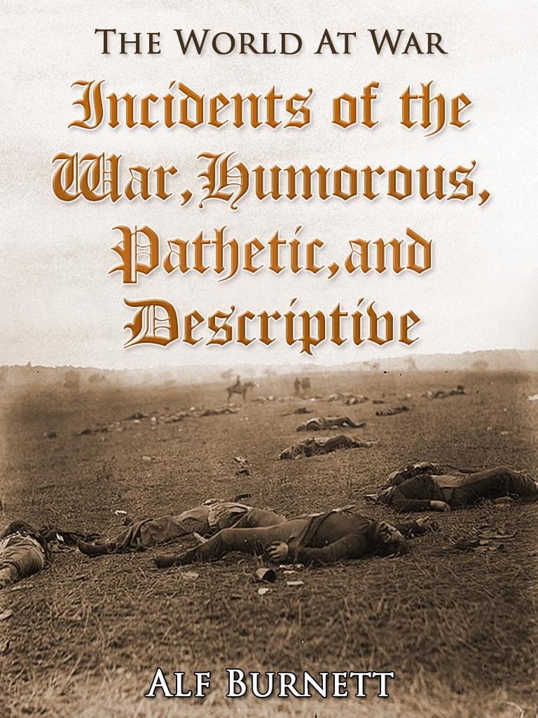 Incidents of the War: Humorous Pathetic and Descriptive