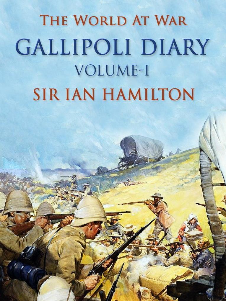 Gallipoli Diary Volume I