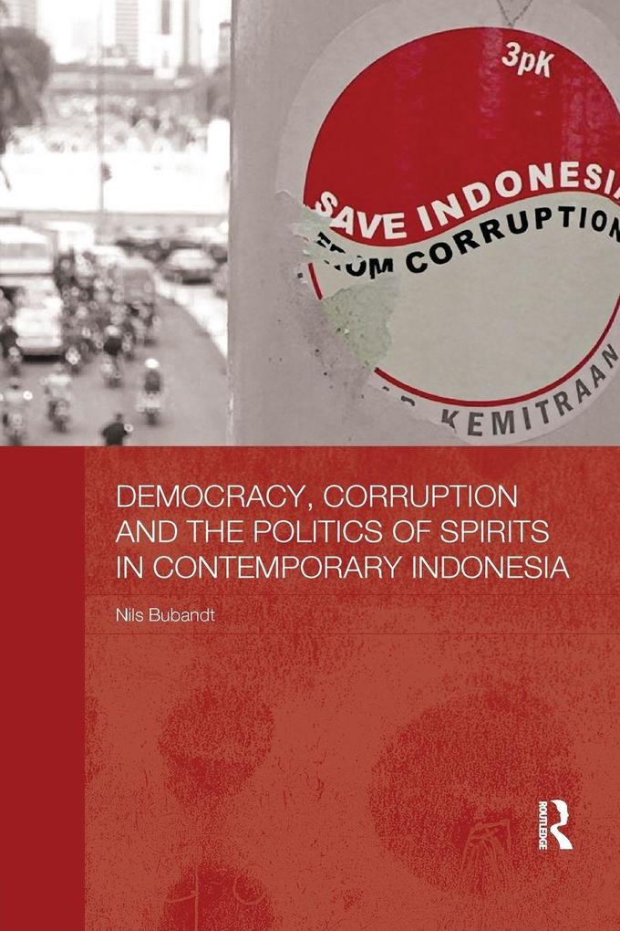Democracy Corruption and the Politics of Spirits in Contemporary Indonesia