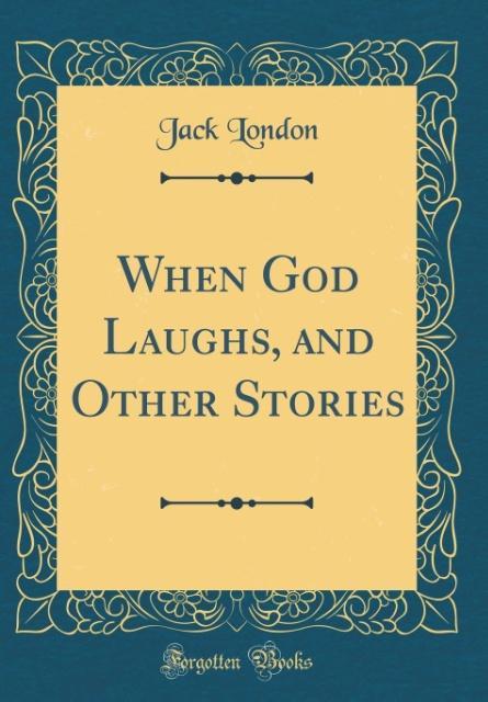 When God Laughs, and Other Stories (Classic Reprint) als Buch von Jack London - Jack London
