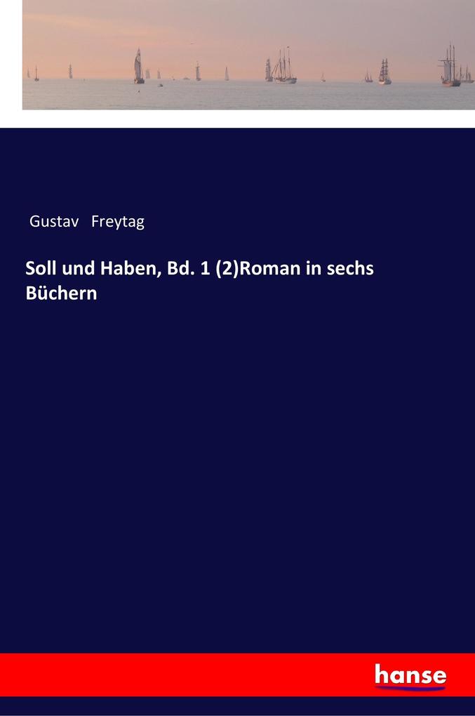 Soll und Haben Bd. 1 (2)Roman in sechs Büchern - Gustav Freytag