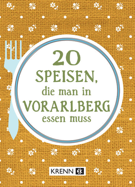 20 Speisen die man in Vorarlberg essen muss