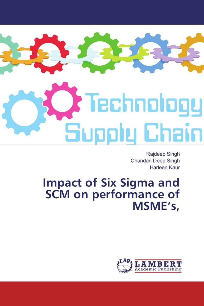Impact of Six Sigma and SCM on performance of MSME's