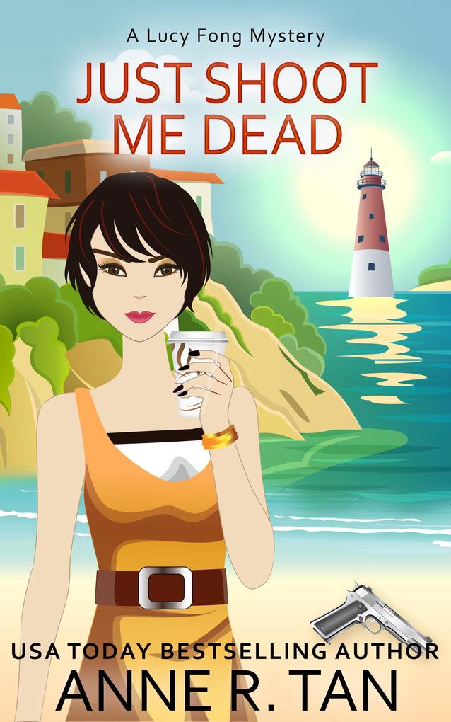 Just Shoot Me Dead (A Lucy Fong Mystery #1)