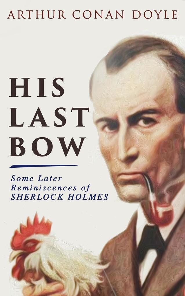 His Last Bow - Some Later Reminiscences of Sherlock Holmes