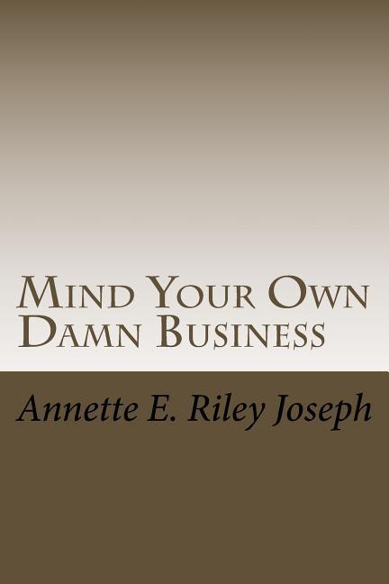 Mind Your Own Damn Business: Life Brings Many Challenges And Sometime You‘re Not Prepared For What Life Throws At You