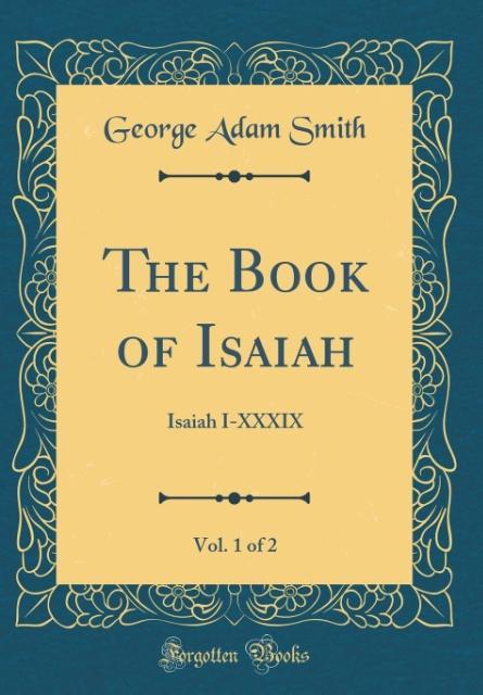 The Book of Isaiah, Vol. 1 of 2 als Buch von George Adam Smith - George Adam Smith