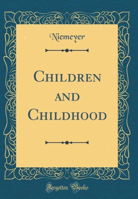 Children and Childhood (Classic Reprint) als Buch von Niemeyer Niemeyer