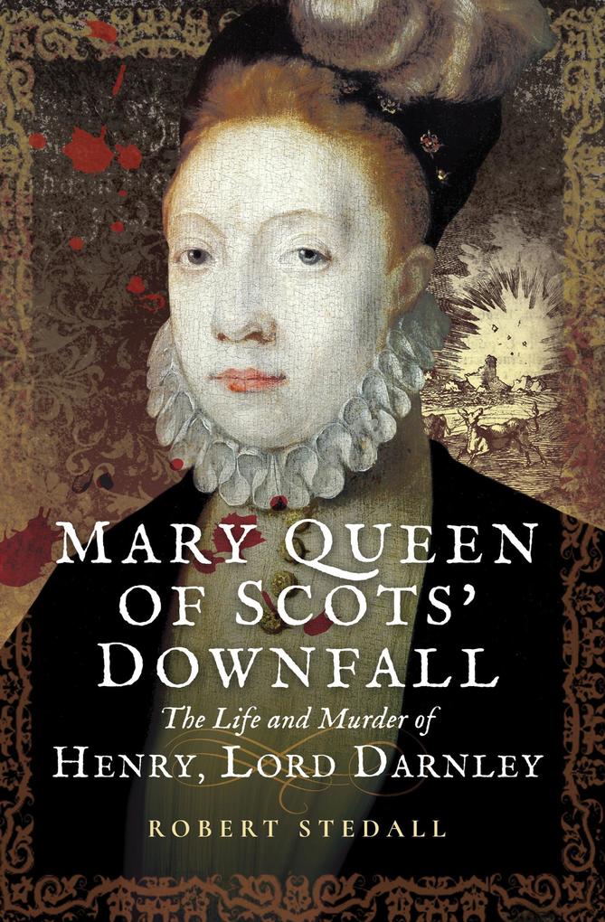 Mary Queen of Scots‘ Downfall