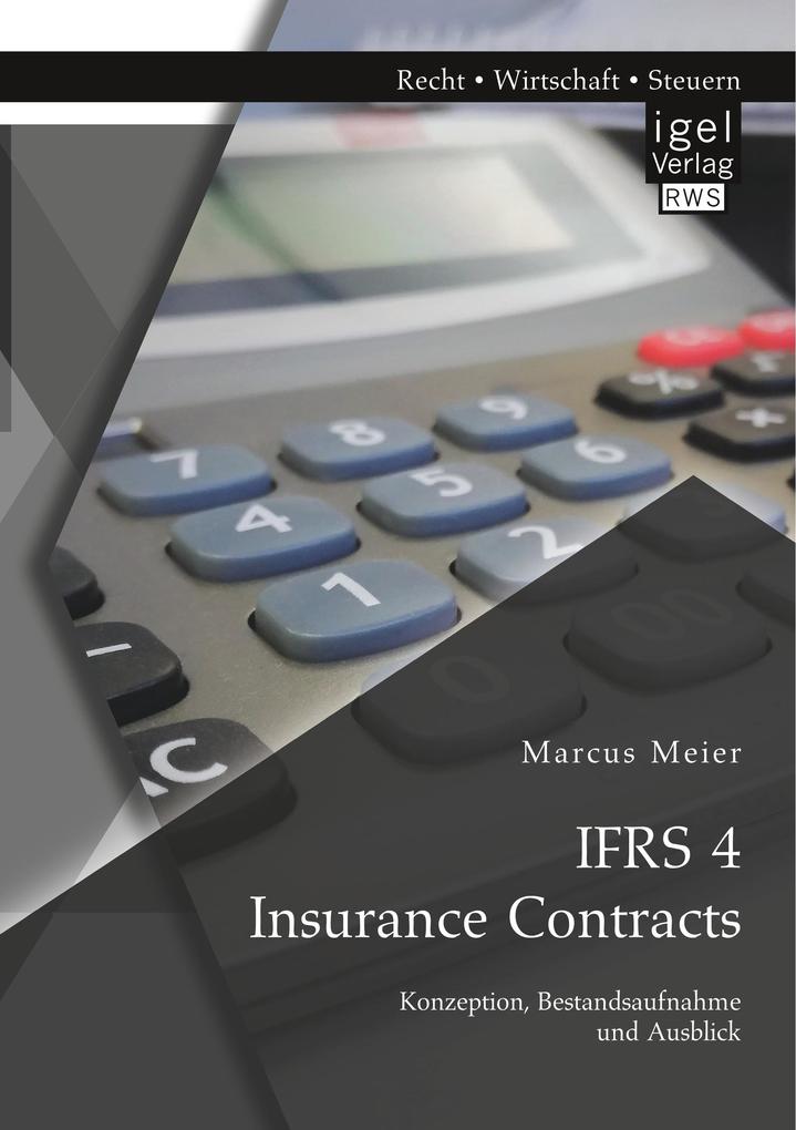 IFRS 4 Insurance Contracts. Konzeption Bestandsaufnahme und Ausblick