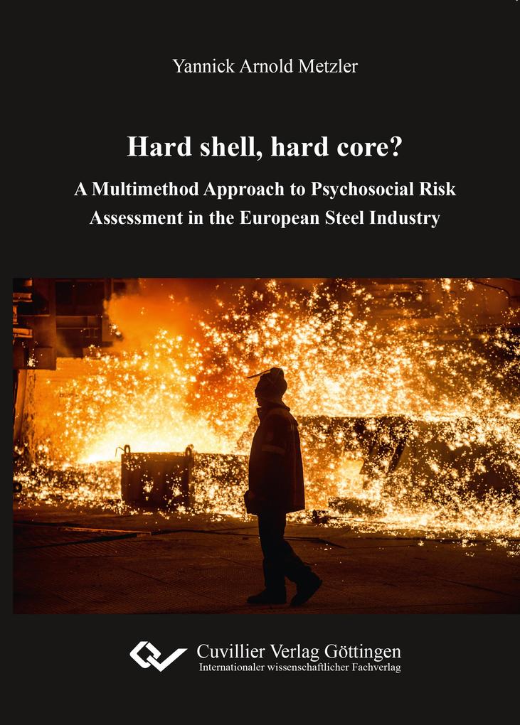 Hard shell hard core?. A Multimethod Approach to Psychosocial Risk Assessment in the European Steel Industry