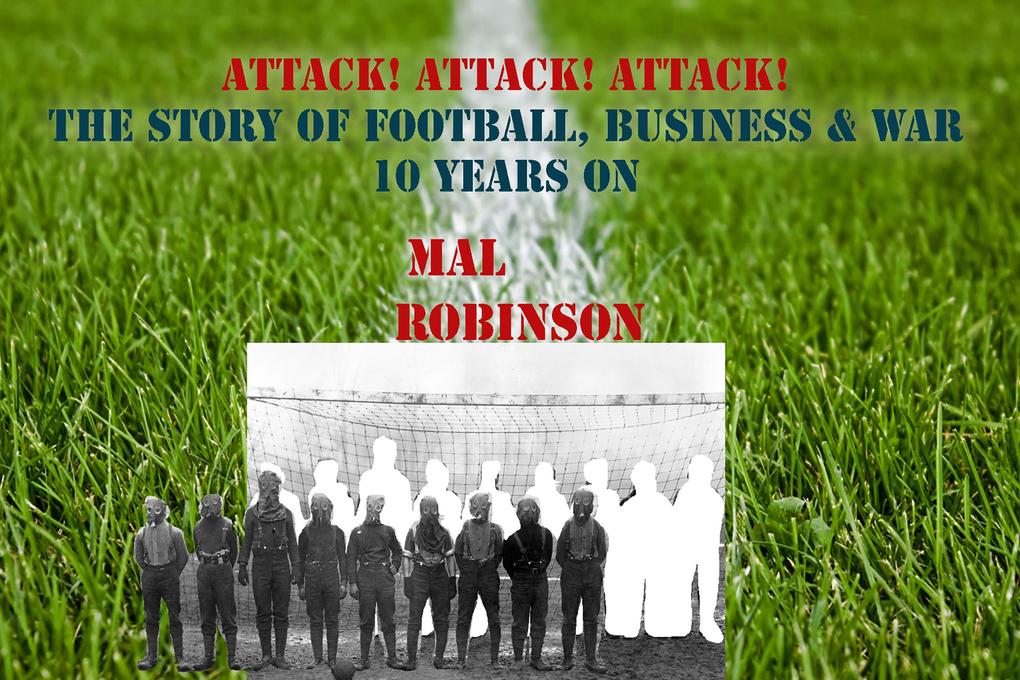 Attack! Attack! Attack! - The Story of Football Business & War 10 years on