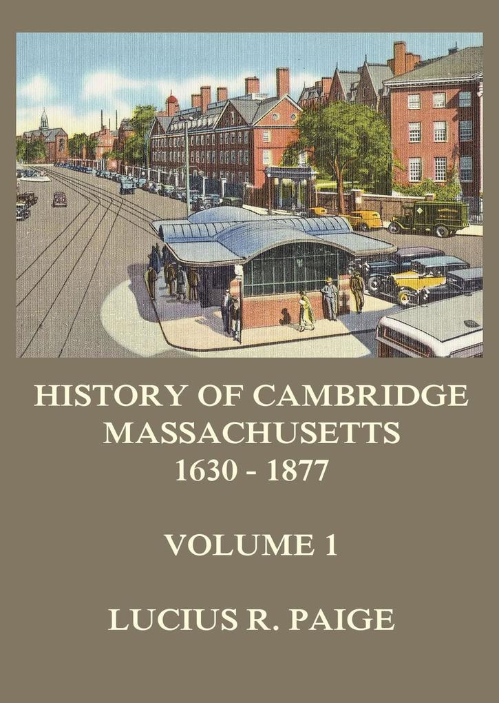History of Cambridge Massachusetts 1630-1877 Volume 1