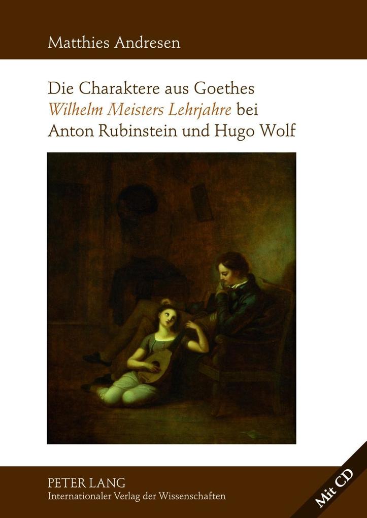 Die Charaktere aus Goethes Wilhelm Meisters Lehrjahre bei Anton Rubinstein und Hugo Wolf