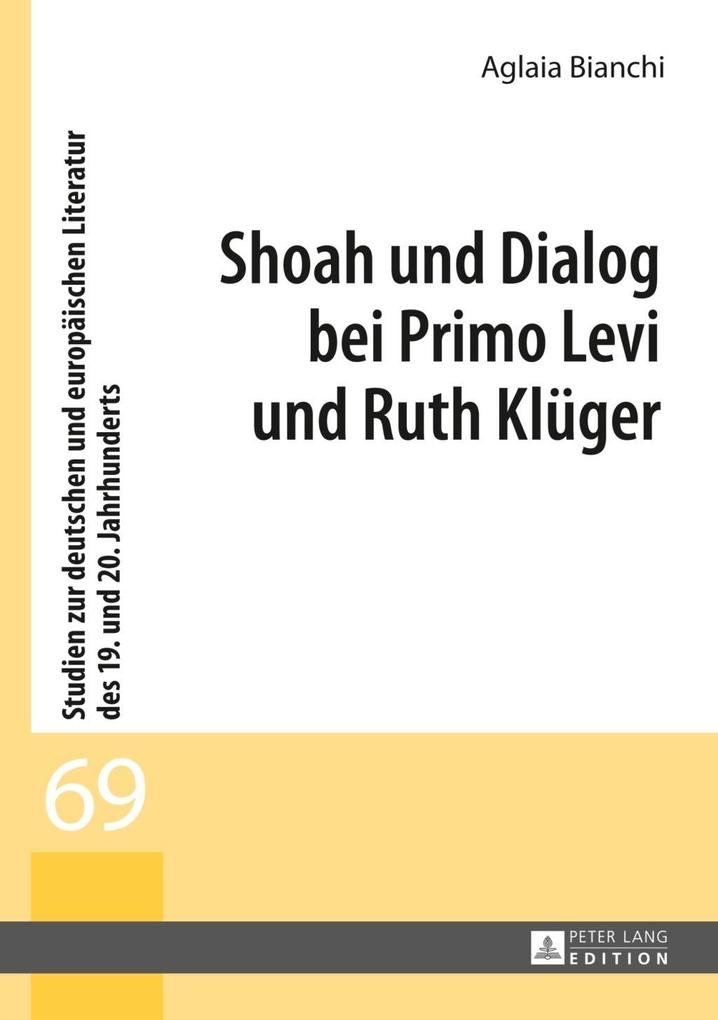 Shoah und Dialog bei Primo Levi und Ruth Klueger - Aglaia Bianchi