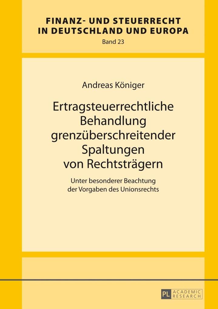 Ertragsteuerrechtliche Behandlung grenzueberschreitender Spaltungen von Rechtstraegern als eBook Download von Andreas Koniger - Andreas Koniger