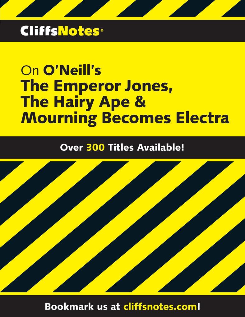CN on O'Neill's The Emperor Jones The Hairy Ape & Mourning Becomes Electra