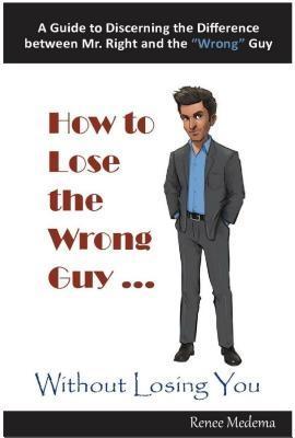 How to Lose the Wrong Guy... Without Losing You