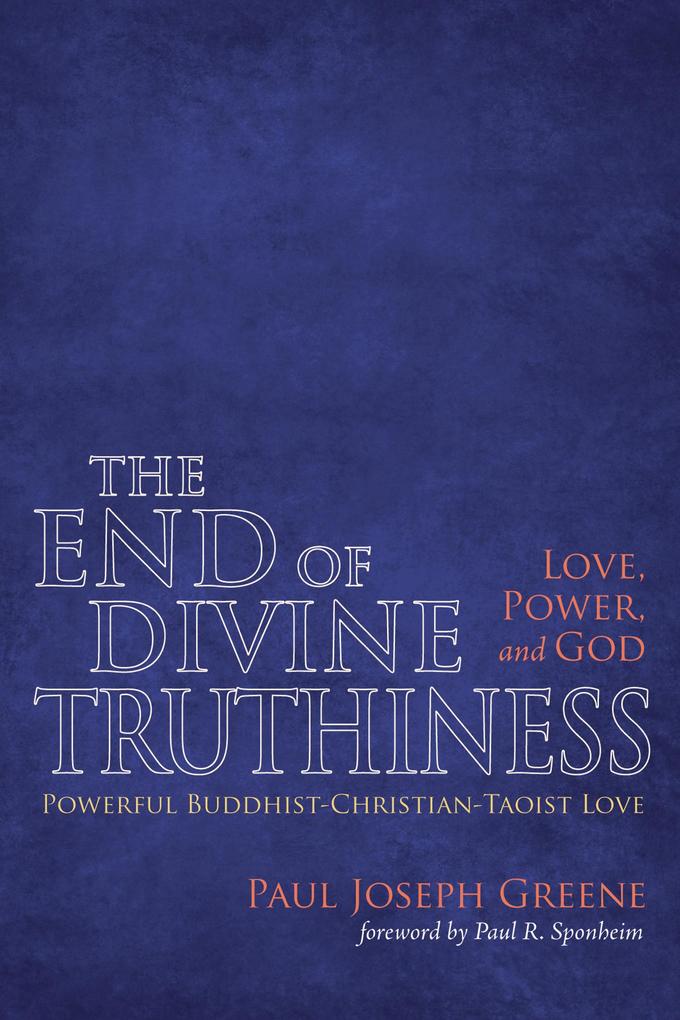 The End of Divine Truthiness: Love Power and God