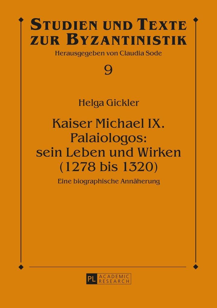 Kaiser Michael IX. Palaiologos: sein Leben und Wirken (1278 bis 1320) - Helga Gickler