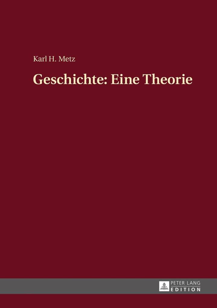 Geschichte: Eine Theorie als eBook Download von Karl Heinz Metz - Karl Heinz Metz