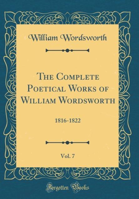The Complete Poetical Works of William Wordsworth, Vol. 7 als Buch von William Wordsworth