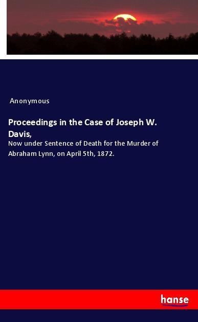 Proceedings in the Case of Joseph W. Davis