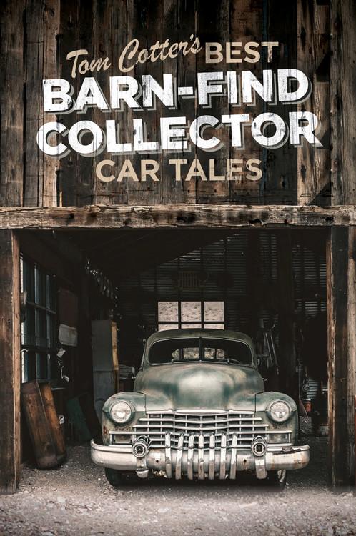 Tom Cotter‘s Best Barn-Find Collector Car Tales