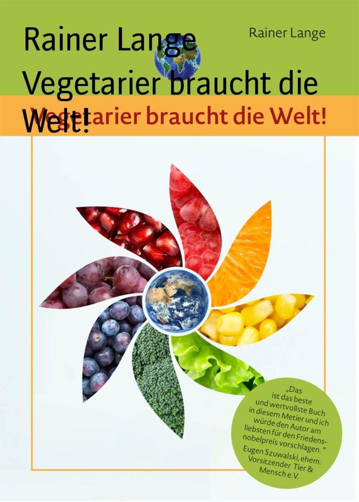 Vegetarier braucht die Welt! - Rainer Lange