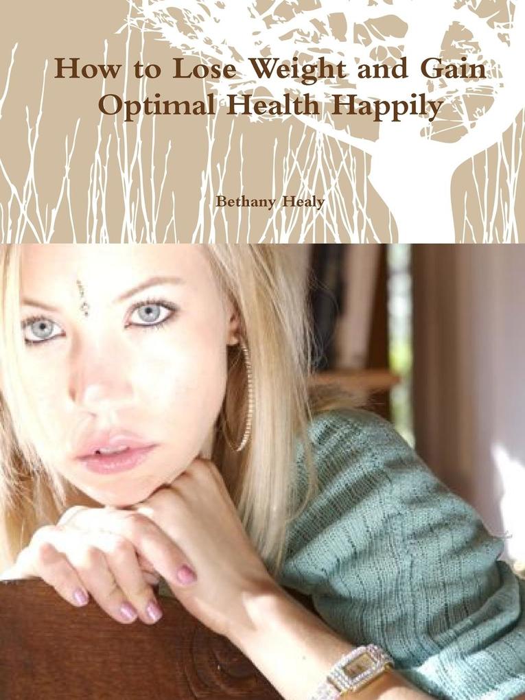 How to Lose Weight and Gain Optimal Health Happily