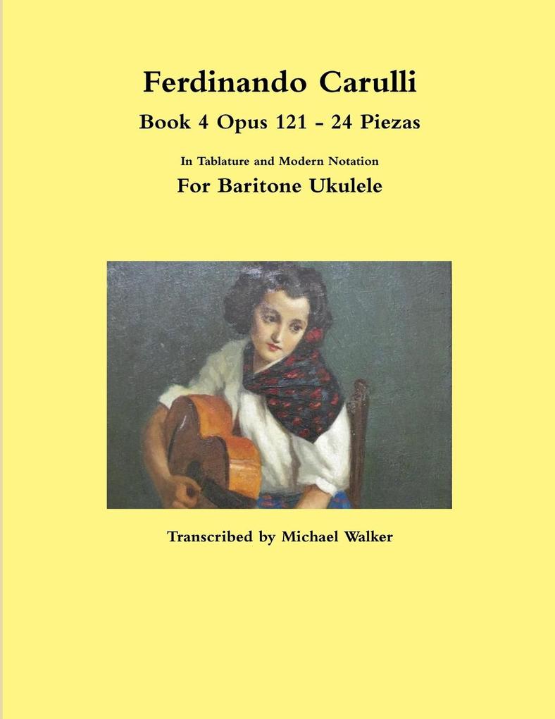 Ferdinando Carulli Book 4 Opus 121 - 24 Piezas In Tablature and Modern Notation For Baritone Ukulele