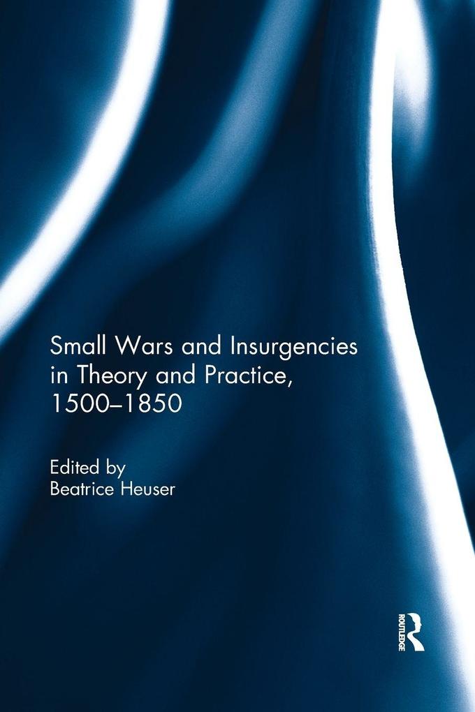 Small Wars and Insurgencies in Theory and Practice 1500-1850