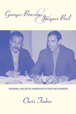 Georges Brassens and Jacques Brel: Personal and Social Narratives in Post-War Chanson Volume 1 - Chris Tinker