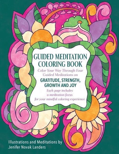 Guided Meditation Coloring Book: Color Your Way Through Four Meditations on Gratitude Strength Growth and Joy